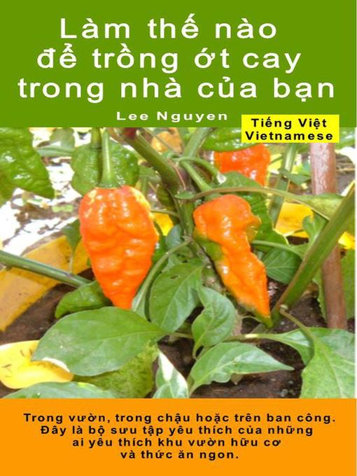 Title details for Làm thế nào để trồng ớt cay trong nhà của bạn. Trong vườn, trong chậu hoặc trên ban công by Lee Nguyen - Available